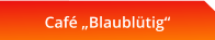 Café „Blaublütig“